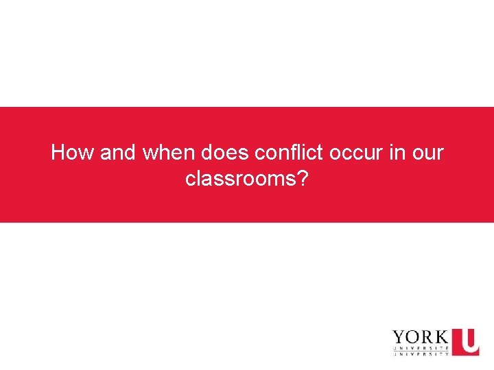 How and when does conflict occur in our classrooms? 
