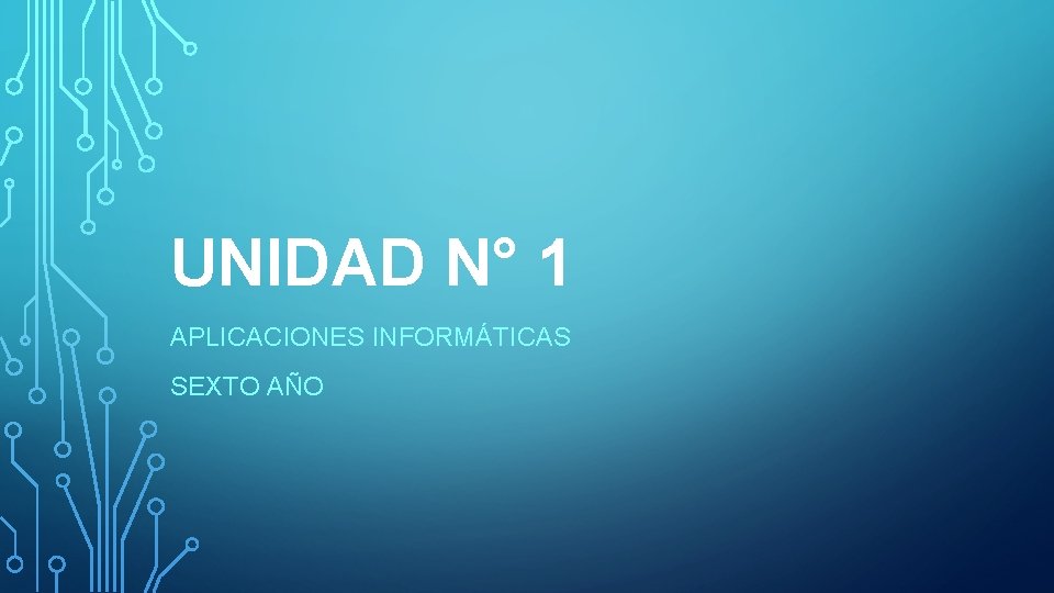 UNIDAD N° 1 APLICACIONES INFORMÁTICAS SEXTO AÑO 