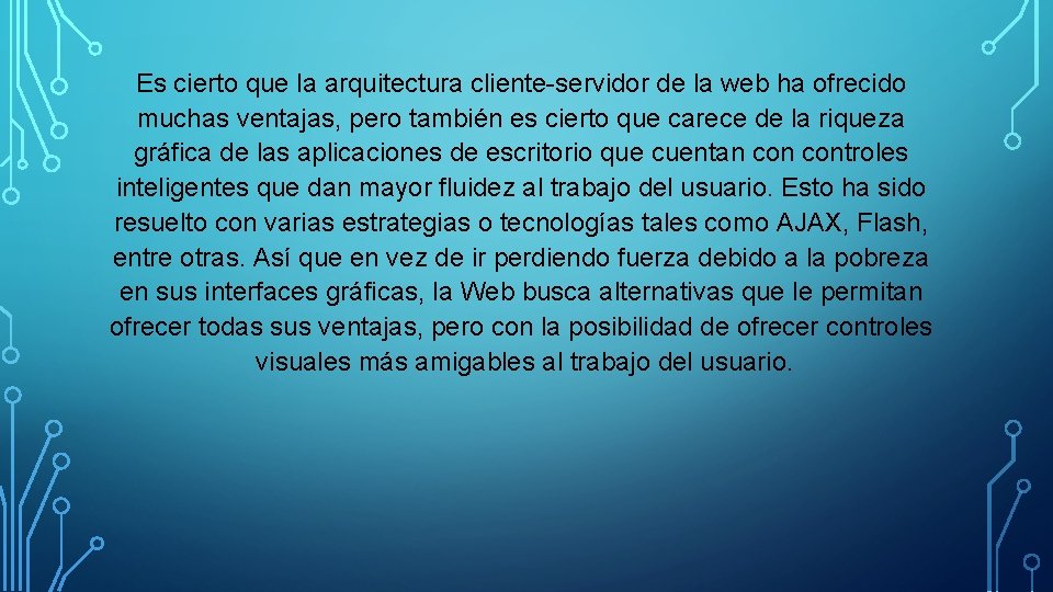 Es cierto que la arquitectura cliente-servidor de la web ha ofrecido muchas ventajas, pero