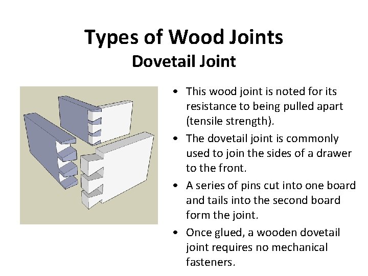 Types of Wood Joints Dovetail Joint • This wood joint is noted for its