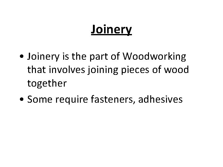 Joinery • Joinery is the part of Woodworking that involves joining pieces of wood