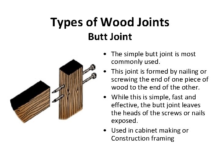 Types of Wood Joints Butt Joint • The simple butt joint is most commonly