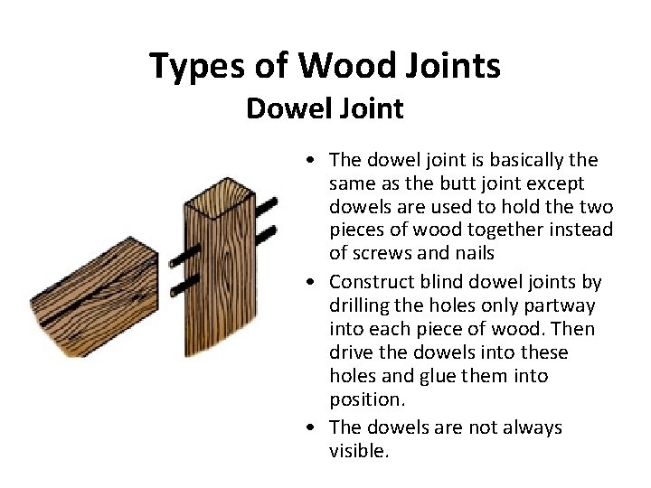 Types of Wood Joints Dowel Joint • The dowel joint is basically the same