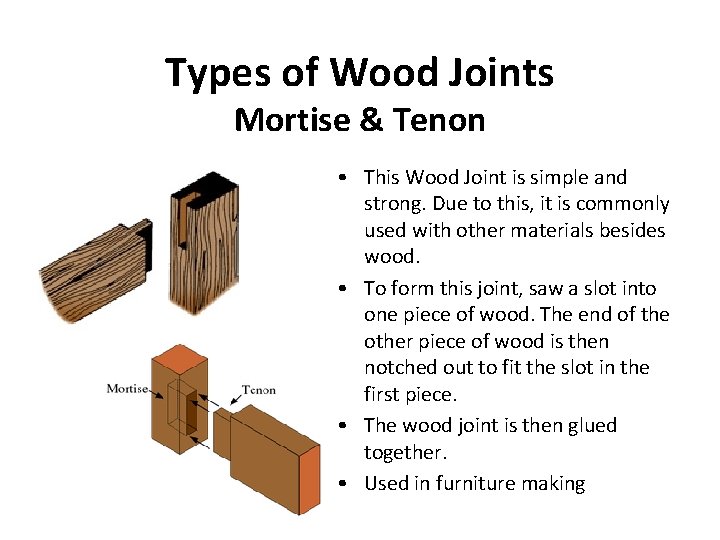 Types of Wood Joints Mortise & Tenon • This Wood Joint is simple and