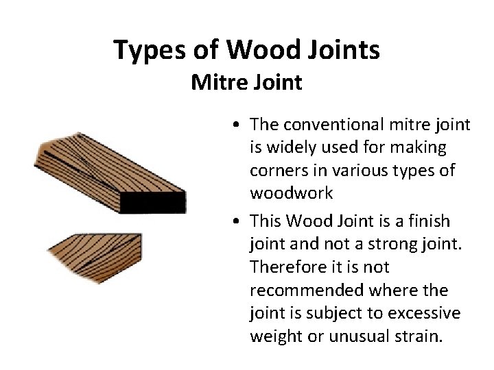 Types of Wood Joints Mitre Joint • The conventional mitre joint is widely used