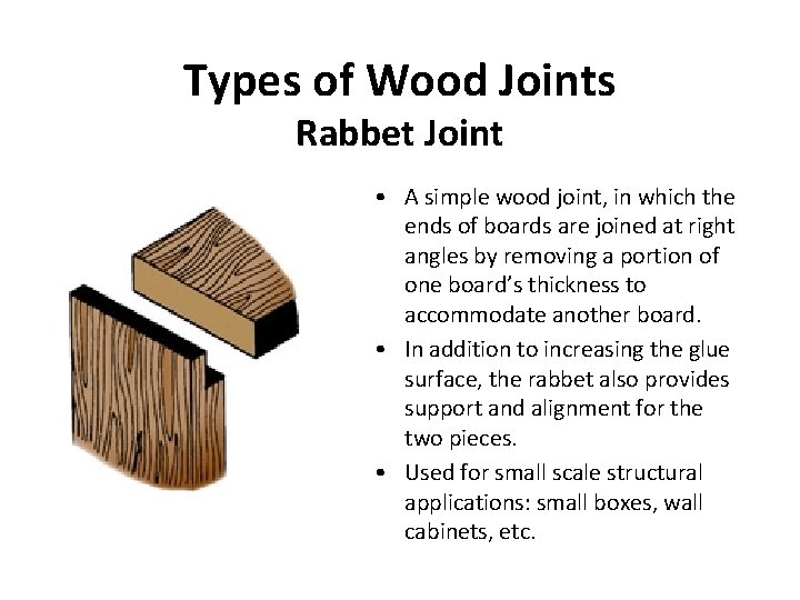 Types of Wood Joints Rabbet Joint • A simple wood joint, in which the