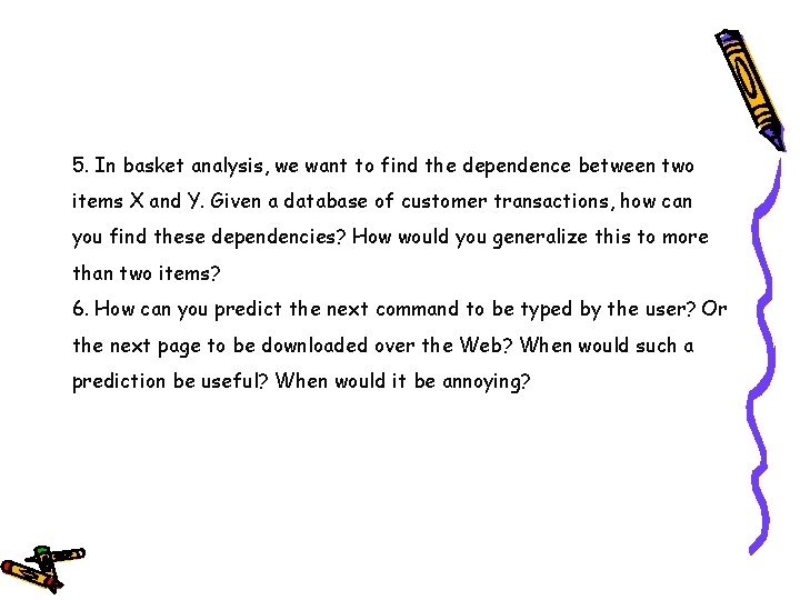 5. In basket analysis, we want to find the dependence between two items X