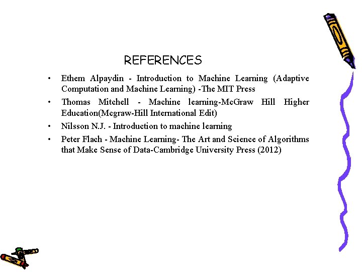 REFERENCES • • Ethem Alpaydin - Introduction to Machine Learning (Adaptive Computation and Machine