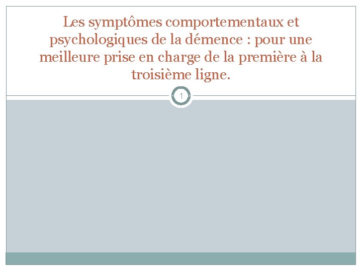 Les symptômes comportementaux et psychologiques de la démence : pour une meilleure prise en