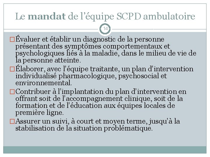 Le mandat de l’équipe SCPD ambulatoire 14 �Évaluer et établir un diagnostic de la