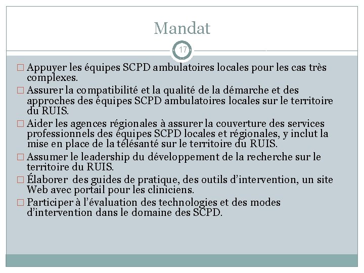 Mandat 17 � Appuyer les équipes SCPD ambulatoires locales pour les cas très complexes.