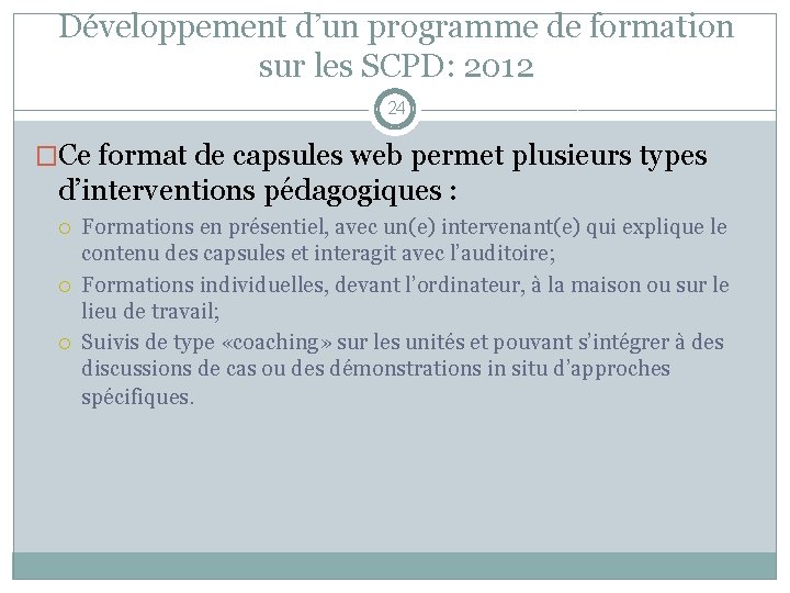 Développement d’un programme de formation sur les SCPD: 2012 24 �Ce format de capsules