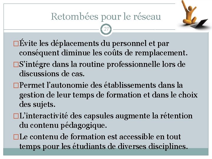 Retombées pour le réseau 27 �Évite les déplacements du personnel et par conséquent diminue