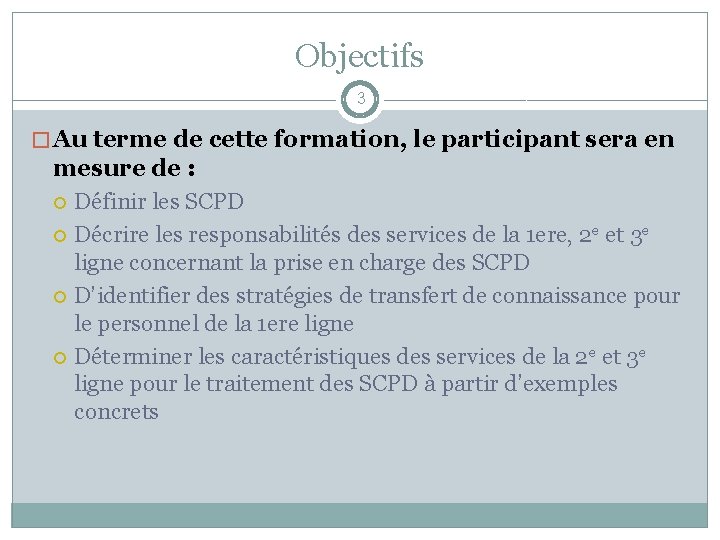 Objectifs 3 � Au terme de cette formation, le participant sera en mesure de