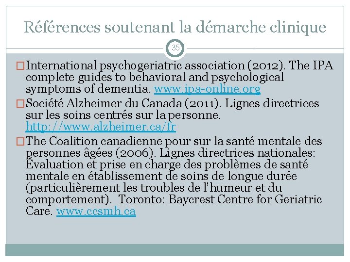 Références soutenant la démarche clinique 35 �International psychogeriatric association (2012). The IPA complete guides