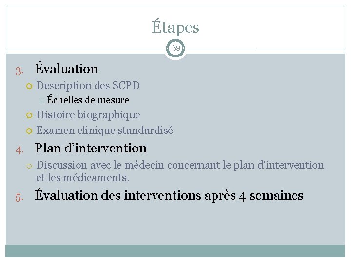 Étapes 39 3. Évaluation Description des SCPD � Échelles de mesure Histoire biographique Examen