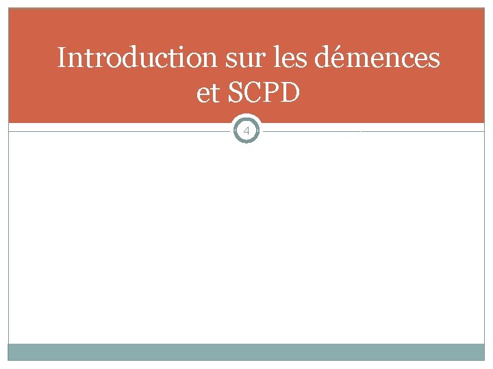 Introduction sur les démences et SCPD 4 