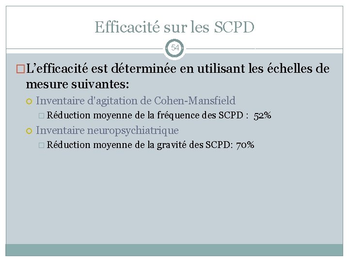 Efficacité sur les SCPD 54 �L’efficacité est déterminée en utilisant les échelles de mesure