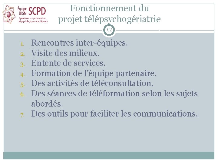 Fonctionnement du projet télépsychogériatrie 62 1. 2. 3. 4. 5. 6. 7. Rencontres inter-équipes.