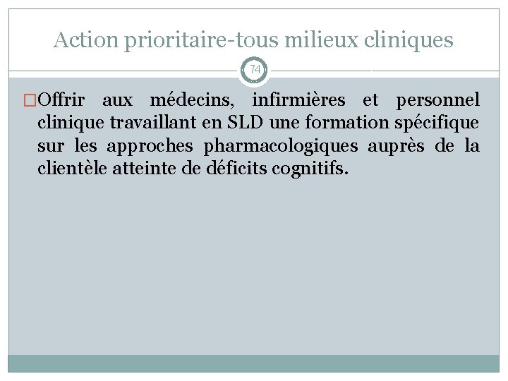 Action prioritaire-tous milieux cliniques 74 �Offrir aux médecins, infirmières et personnel clinique travaillant en