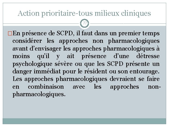 Action prioritaire-tous milieux cliniques 77 �En présence de SCPD, il faut dans un premier