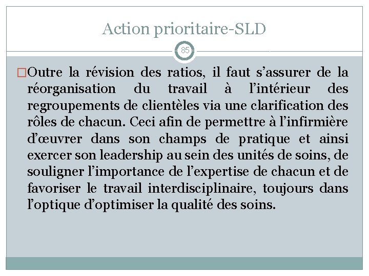 Action prioritaire-SLD 85 �Outre la révision des ratios, il faut s’assurer de la réorganisation