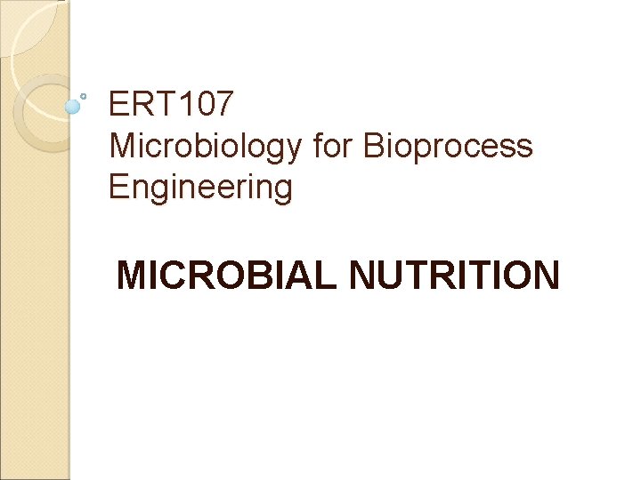 ERT 107 Microbiology for Bioprocess Engineering MICROBIAL NUTRITION 