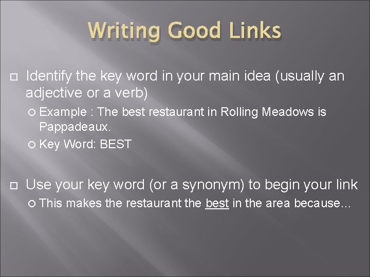 Writing Good Links Identify the key word in your main idea (usually an adjective