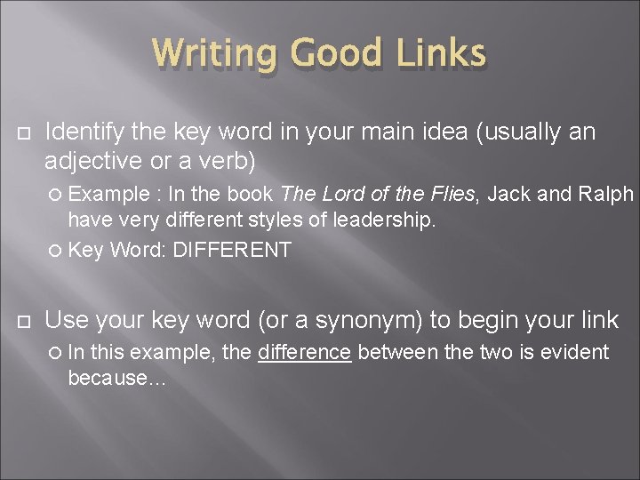 Writing Good Links Identify the key word in your main idea (usually an adjective