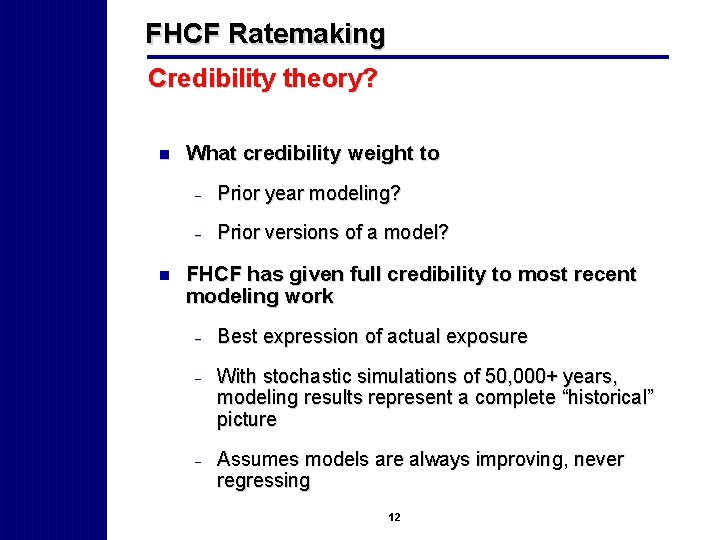 FHCF Ratemaking Credibility theory? n n What credibility weight to - Prior year modeling?