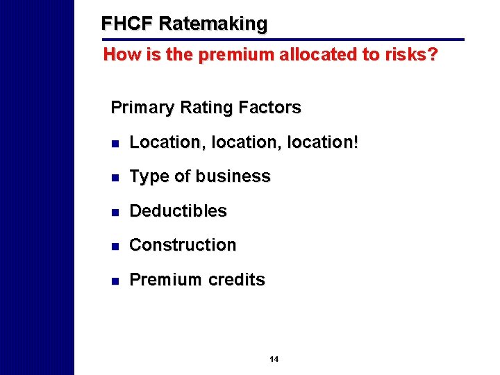 FHCF Ratemaking How is the premium allocated to risks? Primary Rating Factors n Location,
