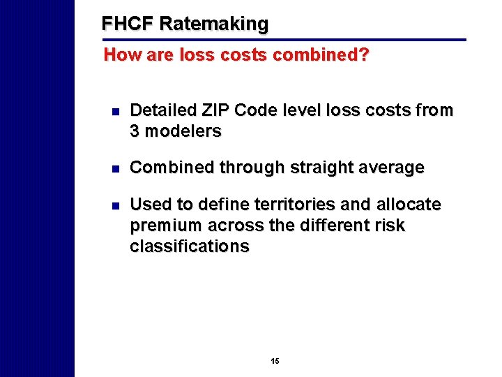 FHCF Ratemaking How are loss costs combined? n Detailed ZIP Code level loss costs