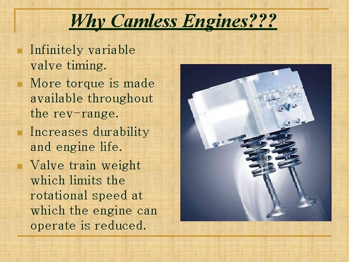 Why Camless Engines? ? ? n n Infinitely variable valve timing. More torque is