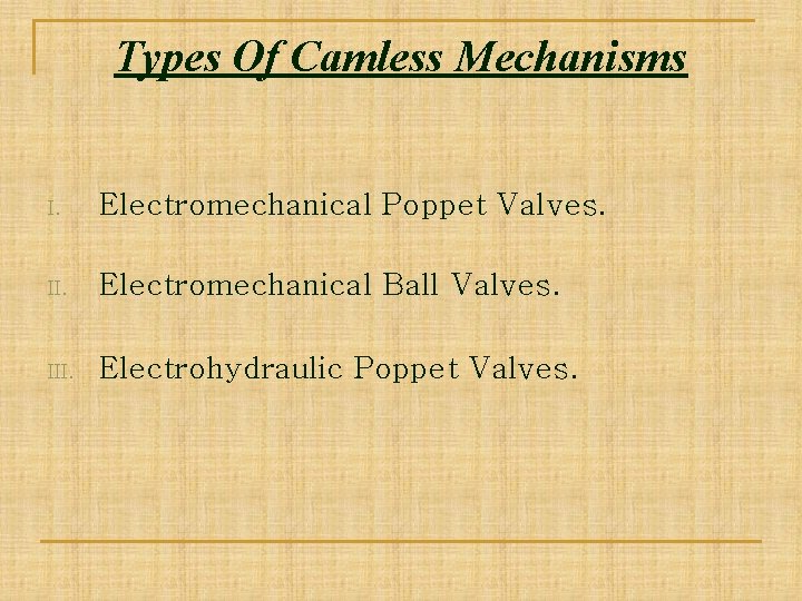 Types Of Camless Mechanisms I. Electromechanical Poppet Valves. II. Electromechanical Ball Valves. III. Electrohydraulic