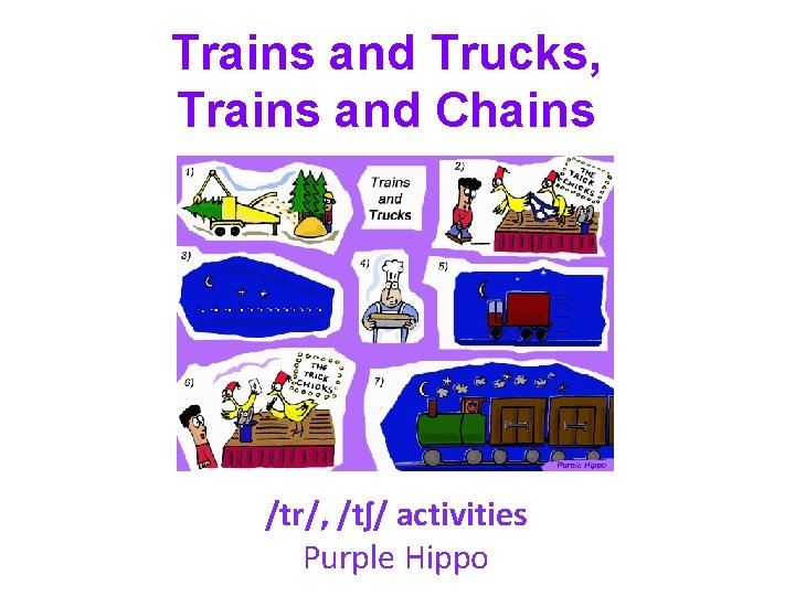 Trains and Trucks, Trains and Chains /tr/, /tʃ/ activities Purple Hippo 