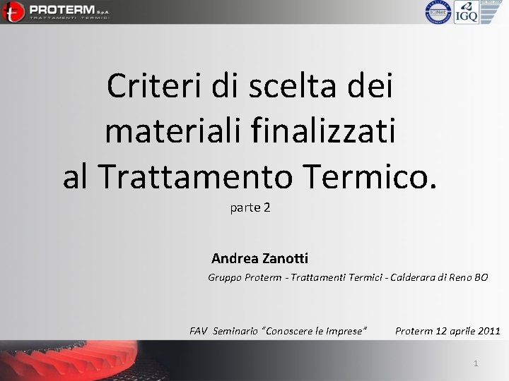 Criteri di scelta dei materiali finalizzati al Trattamento Termico. parte 2 Andrea Zanotti Gruppo