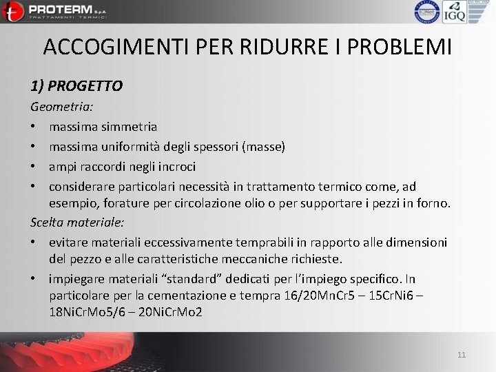 ACCOGIMENTI PER RIDURRE I PROBLEMI 1) PROGETTO Geometria: • massima simmetria • massima uniformità