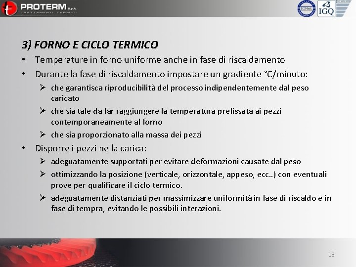 3) FORNO E CICLO TERMICO • Temperature in forno uniforme anche in fase di