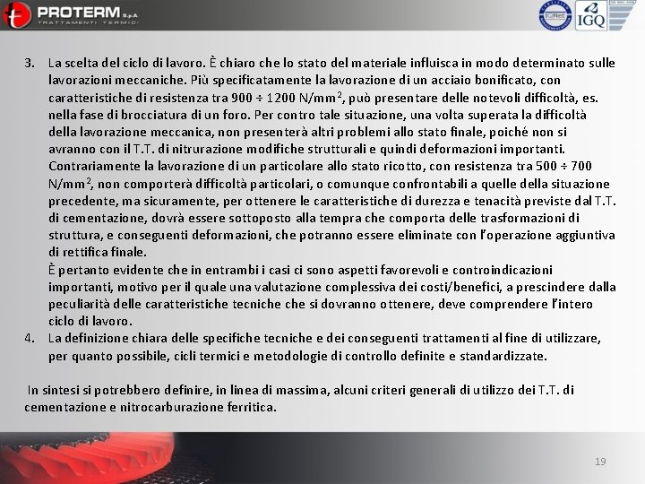 3. La scelta del ciclo di lavoro. È chiaro che lo stato del materiale