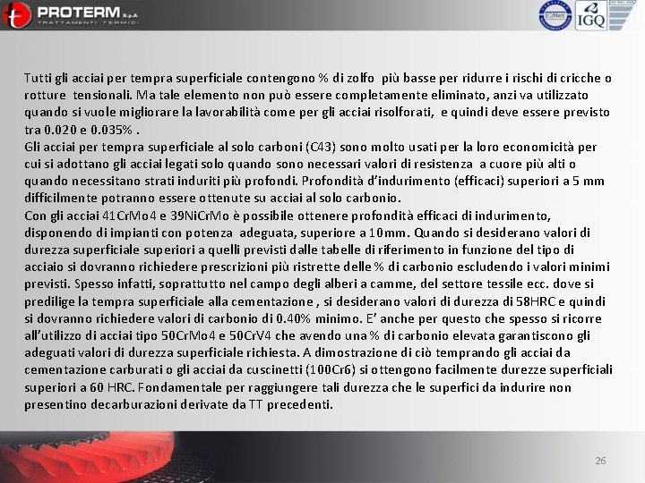 Tutti gli acciai per tempra superficiale contengono % di zolfo più basse per ridurre