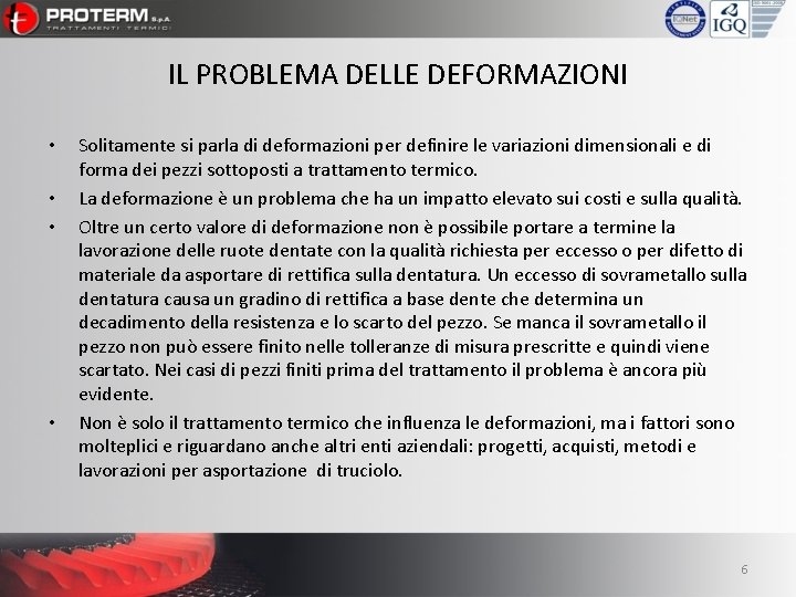 IL PROBLEMA DELLE DEFORMAZIONI • • Solitamente si parla di deformazioni per definire le