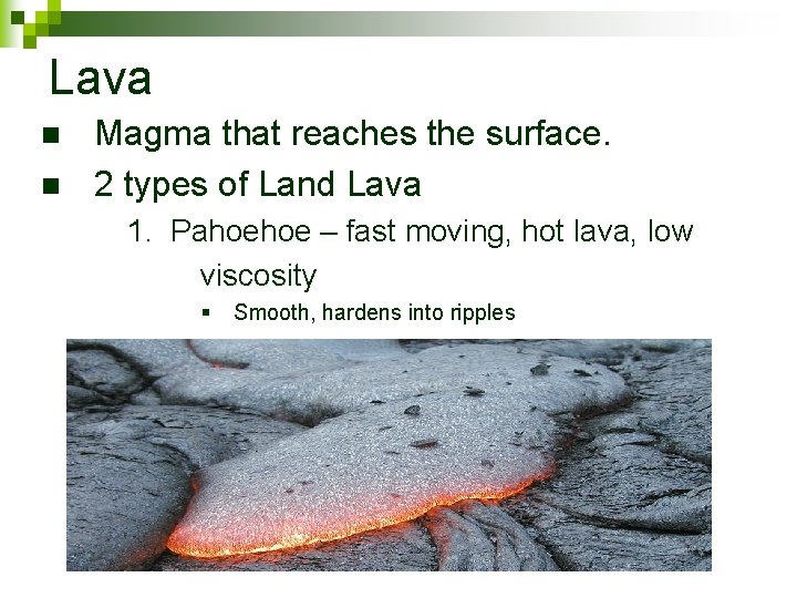 Lava n n Magma that reaches the surface. 2 types of Land Lava 1.