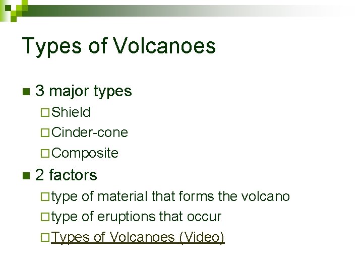 Types of Volcanoes n 3 major types ¨ Shield ¨ Cinder-cone ¨ Composite n