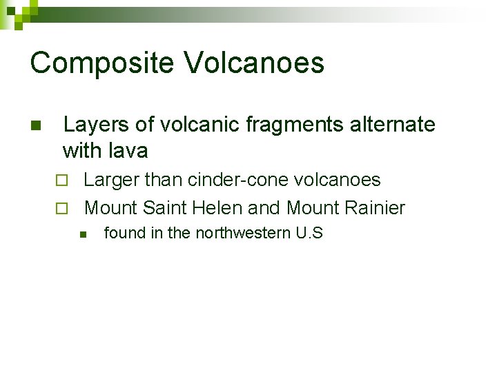 Composite Volcanoes n Layers of volcanic fragments alternate with lava Larger than cinder-cone volcanoes