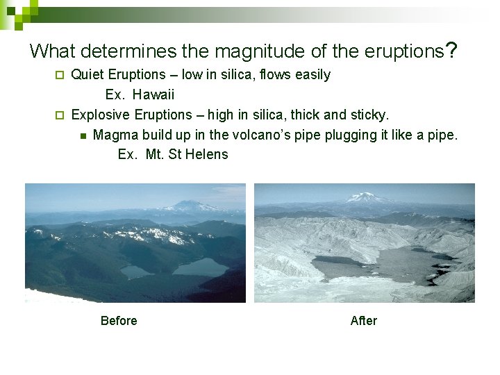 What determines the magnitude of the eruptions? Quiet Eruptions – low in silica, flows