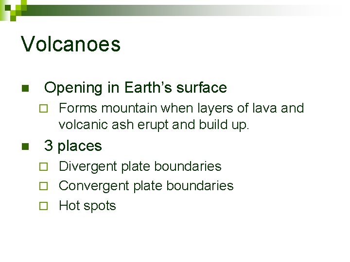 Volcanoes n Opening in Earth’s surface ¨ n Forms mountain when layers of lava