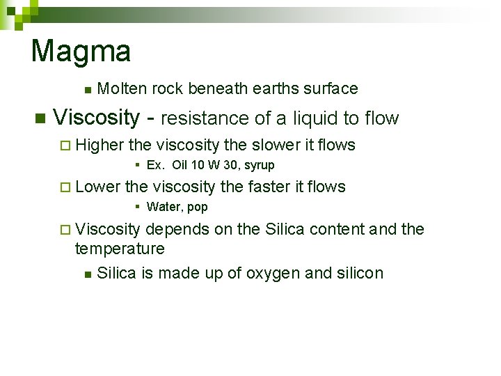 Magma n n Molten rock beneath earths surface Viscosity - resistance of a liquid