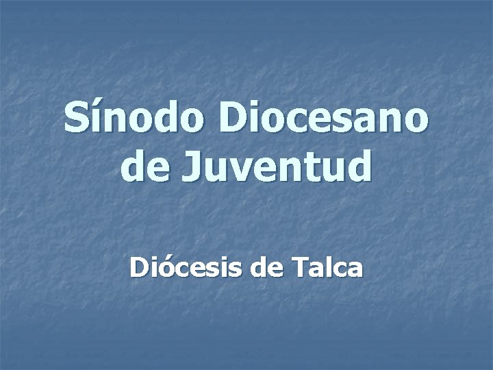Sínodo Diocesano de Juventud Diócesis de Talca 