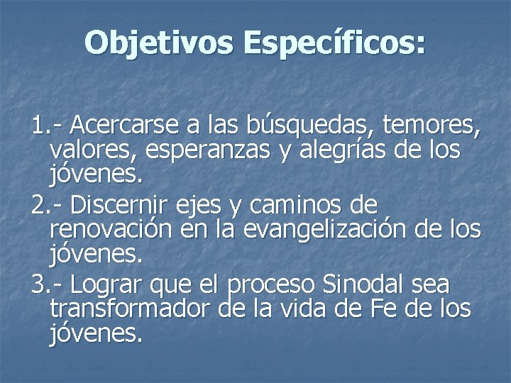 Objetivos Específicos: 1. - Acercarse a las búsquedas, temores, valores, esperanzas y alegrías de