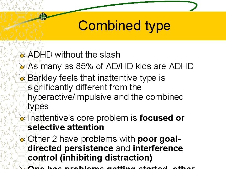 Combined type ADHD without the slash As many as 85% of AD/HD kids are